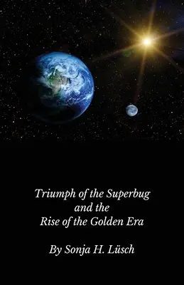 Triumf superbaktérie a nástup zlatej éry - Triumph of the Superbug and the Rise of the Golden Era