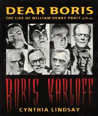 Drahý Boris: Život Williama Henryho Pratta alias Borisa Karloffa - Dear Boris: The Life of William Henry Pratt a.k.a. Boris Karloff