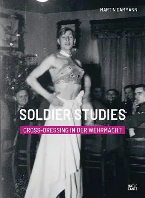 Štúdie o vojakoch: Cross-Dressing in the Wehrmacht - Soldier Studies: Cross-Dressing in the Wehrmacht