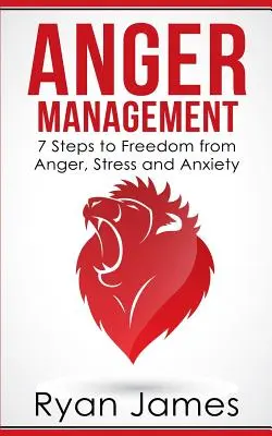 Zvládanie hnevu: Séria o zvládaní hnevu: 7 krokov k oslobodeniu od hnevu, stresu a úzkosti (Séria o zvládaní hnevu, kniha 1) - Anger Management: 7 Steps to Freedom from Anger, Stress and Anxiety (Anger Management Series Book 1)