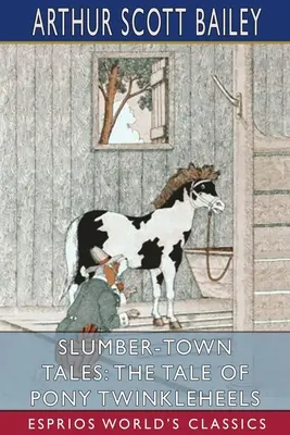 Príbehy z mesta spánku: Príbeh o poníkovi Twinkleheelsovi (Esprios Classics) - Slumber-Town Tales: The Tale of Pony Twinkleheels (Esprios Classics)