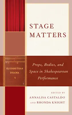 Na javisku záleží: Rekvizity, telá a priestor v Shakespearovom predstavení - Stage Matters: Props, Bodies, and Space in Shakespearean Performance