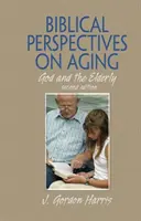Biblický pohľad na starnutie - Boh a starší ľudia, druhé vydanie - Biblical Perspectives on Aging - God and the Elderly, Second Edition