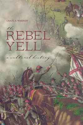 The Rebel Yell (Krik rebelov): Kultúrne dejiny - The Rebel Yell: A Cultural History