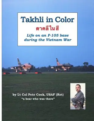 Takhli vo farbách: Život na základni F-105 počas vojny vo Vietname - Takhli in Color: Life on an F-105 Base During the Vietnam War