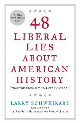 48 liberálnych lží o amerických dejinách: (ktoré ste sa pravdepodobne naučili v škole) - 48 Liberal Lies about American History: (That You Probably Learned in School)