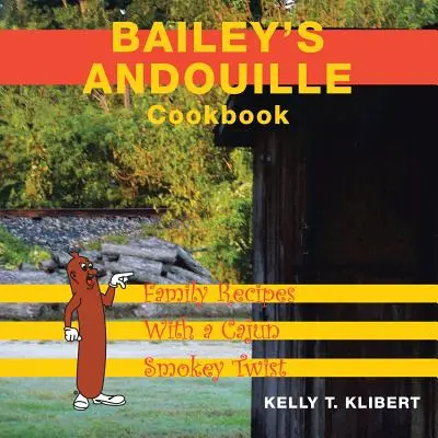 Baileyho andulská kuchárka: Kuchařka Andouily: Rodinné recepty s cajunským dymovým nádychom - Bailey'S Andouille Cookbook: Family Recipes with a Cajun Smokey Twist