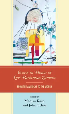 Eseje na počesť Lois Parkinsonovej Zamorovej: Z Ameriky do sveta - Essays in Honor of Lois Parkinson Zamora: From the Americas to the World