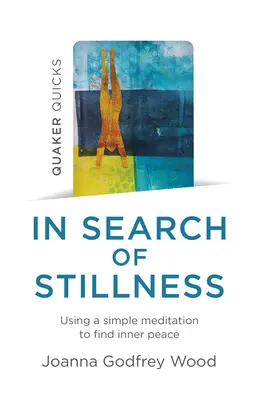 Quaker Quicks - V hľadaní pokoja: Jednoduchá meditácia na nájdenie vnútorného pokoja - Quaker Quicks - In Search of Stillness: Using a Simple Meditation to Find Inner Peace
