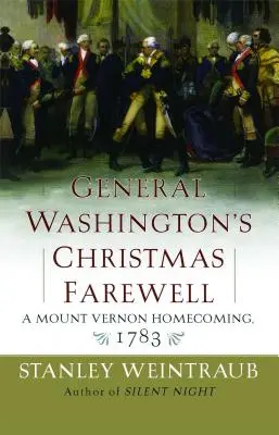 Vianočná rozlúčka generála Washingtona: Návrat domov v Mount Vernone, 1783 - General Washington's Christmas Farewell: A Mount Vernon Homecoming, 1783