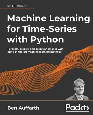Strojové učenie pre časové rady s Pythonom: Predpovede, predpovede a zisťovanie anomálií pomocou najmodernejších metód strojového učenia - Machine Learning for Time-Series with Python: Forecast, predict, and detect anomalies with state-of-the-art machine learning methods