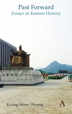 Minulosť vpred: Eseje z dejín Kórey - Past Forward: Essays in Korean History