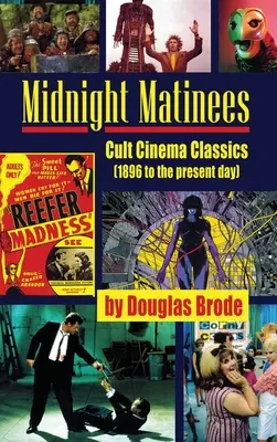 Midnight Matinees (tvrdá väzba): Kultová filmová klasika (od roku 1896 po súčasnosť) - Midnight Matinees (hardback): Cult Cinema Classics (1896 to the present day)