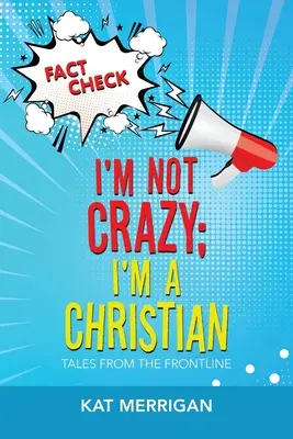 Nie som blázon, som kresťan: Príbehy z prvej línie - I'm Not Crazy; I'm a Christian: Tales from the Frontline