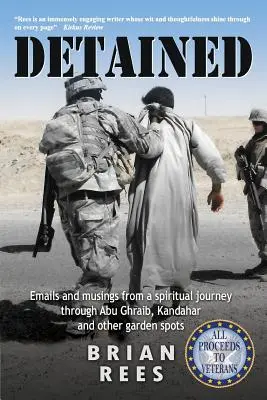 Zadržaný: Emaily a úvahy z duchovnej cesty cez Abú Ghraib, Kandahár a iné záhradné miesta - Detained: Emails and musings from a spiritual journey through Abu Ghraib, Kandahar and other garden spots
