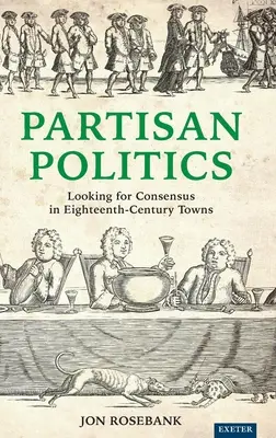 Stranícka politika: Hľadanie konsenzu v mestách osemnásteho storočia - Partisan Politics: Looking for Consensus in Eighteenth-Century Towns