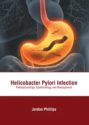 Infekcia Helicobacter Pylori: Patofyziológia, epidemiológia a manažment - Helicobacter Pylori Infection: Pathophysiology, Epidemiology and Management