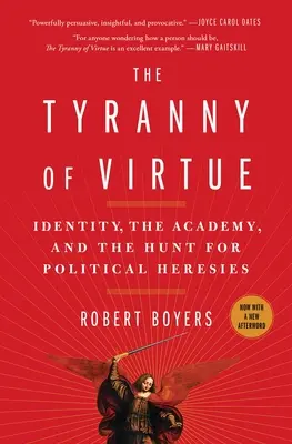Tyrania cnosti: identita, akadémia a hon na politické herézy - The Tyranny of Virtue: Identity, the Academy, and the Hunt for Political Heresies