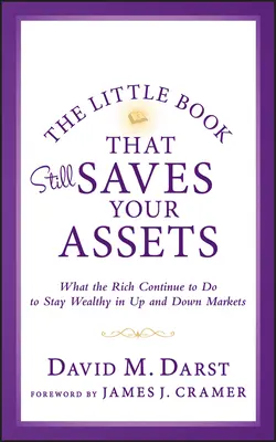 Malá kniha, ktorá vám ešte zachráni majetok: Čo bohatí robia, aby zostali bohatí na trhoch, ktoré rastú aj klesajú - The Little Book that Still Saves Your Assets: WhatThe Rich Continue to Do to Stay Wealthy in Up andDown Markets