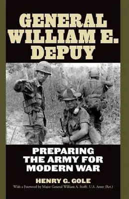 Generál William E. Depuy: Príprava armády na modernú vojnu - General William E. Depuy: Preparing the Army for Modern War