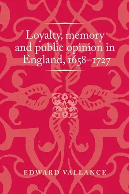 Lojalita, pamäť a verejná mienka v Anglicku v rokoch 1658-1727 - Loyalty, Memory and Public Opinion in England, 1658-1727