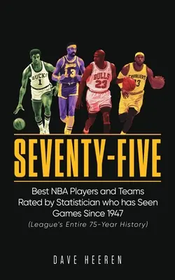 Sedemdesiatpäť: Najlepší hráči a tímy NBA podľa štatistikov, ktorí videli zápasy od roku 1947 - Seventy-Five: Best NBA Players and Teams Rated by Statistician who has Seen Games Since 1947