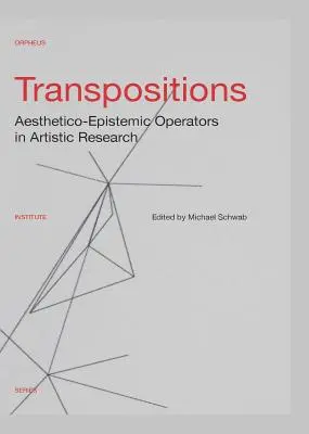 Transpozície: Esteticko-epistemické operátory v umeleckom výskume - Transpositions: Aesthetico-Epistemic Operators in Artistic Research