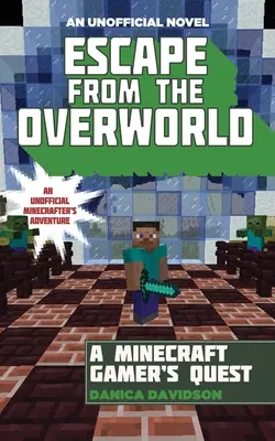 Útek z Nadsvetia: Neoficiálne dobrodružstvo z Nadsvetia, kniha prvá - Escape from the Overworld: An Unofficial Overworld Adventure, Book One