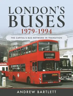 Londýnske autobusy, 1979-1994: Autobusová sieť hlavného mesta v premenách - London's Buses, 1979-1994: The Capital's Bus Network in Transition
