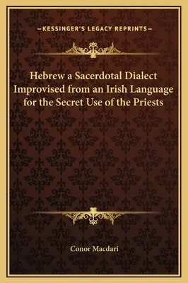 Hebrejčina ako posvätný dialekt vylepšený z írskeho jazyka na tajné používanie kňazmi - Hebrew a Sacerdotal Dialect Improvised from an Irish Language for the Secret Use of the Priests