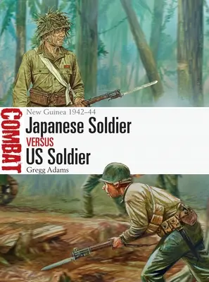 Japonský vojak proti americkému vojakovi: Nová Guinea 1942-44 - Japanese Soldier Vs Us Soldier: New Guinea 1942-44