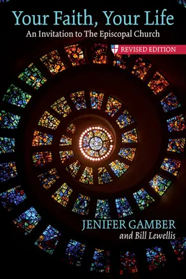 Tvoja viera, tvoj život: Pozvanie do biskupskej cirkvi, revidované vydanie - Your Faith, Your Life: An Invitation to the Episcopal Church, Revised Edition