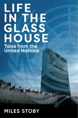 Život v sklenenom dome: Príbehy z OSN - Life in the Glass House: Tales from the United Nations
