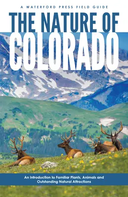 Príroda Colorada: Úvod do známych rastlín, živočíchov a výnimočných prírodných zaujímavostí - The Nature of Colorado: An Introduction to Familiar Plants, Animals and Outstanding Natural Attractions