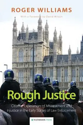 Drsná spravodlivosť: Skúsenosti občanov so zlým zaobchádzaním a nespravodlivosťou v počiatočných fázach presadzovania práva - Rough Justice: Citizens' Experiences of Mistreatment and Injustice in the Early Stages of Law Enforcement