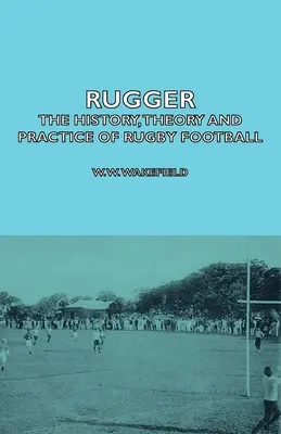 Rugger - História, teória a prax rugbyového futbalu - Rugger - The History, Theory and Practice of Rugby Football