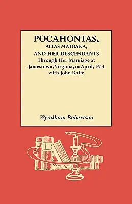 Pocahontas, alias Matoaka, a jej potomkovia - Pocahontas, Alias Matoaka, and Her Descendants
