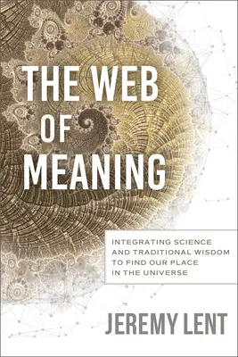 Sieť významov: Integrácia vedy a tradičnej múdrosti, aby sme našli svoje miesto vo vesmíre - The Web of Meaning: Integrating Science and Traditional Wisdom to Find Our Place in the Universe