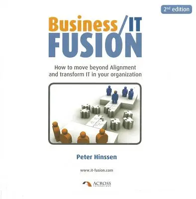 Fúzia biznisu a IT: Ako prekročiť rámec zosúladenia a transformovať IT vo vašej organizácii - Business/IT Fusion: How to Move Beyond Alignment and Transform IT in Your Organization