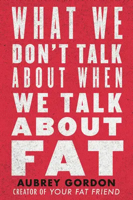 O čom nehovoríme, keď hovoríme o tuku - What We Don't Talk about When We Talk about Fat