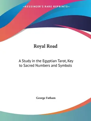 Kráľovská cesta: Kľúč k posvätným číslam a symbolom: štúdia egyptského tarotu - Royal Road: A Study in the Egyptian Tarot, Key to Sacred Numbers and Symbols