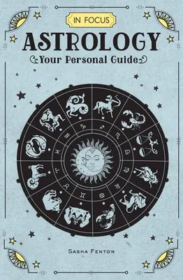 Zaostrené na astrológiu, 1: Váš osobný sprievodca - In Focus Astrology, 1: Your Personal Guide