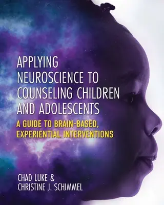 Aplikácia neurovedy v poradenstve pre deti a dospievajúcich: Príručka pre zážitkové intervencie založené na mozgu - Applying Neuroscience to Counseling Children and Adolescents: A Guide to Brain-Based, Experiential Interventions