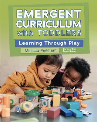 Kurikulum pre začínajúcich učiteľov s batoľatami: Učenie hrou - Emergent Curriculum with Toddlers: Learning Through Play