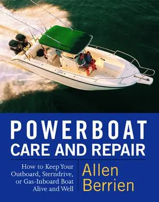 Starostlivosť o motorové lode a ich opravy: Ako udržať váš prívesný, závesný alebo plynový čln pri živote a v dobrom stave - Powerboat Care and Repair: How to Keep Your Outboard, Sterndrive, or Gas-Inboard Boat Alive and Well