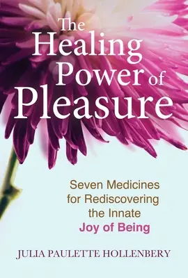 Liečivá sila potešenia: Sedem liekov na znovuobjavenie vrodenej radosti z bytia - The Healing Power of Pleasure: Seven Medicines for Rediscovering the Innate Joy of Being