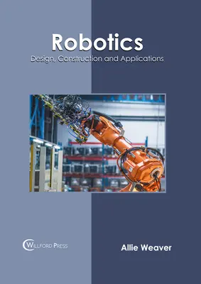 Robotika: Robotika: základy robotiky: dizajn, konštrukcia a aplikácie - Robotics: Design, Construction and Applications