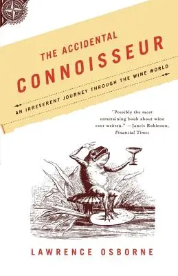 Náhodný znalec: Neúctivé putovanie svetom vína - The Accidental Connoisseur: An Irreverent Journey Through the Wine World