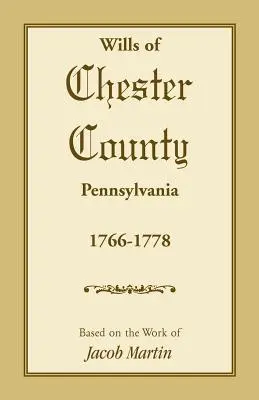 Testamenty okresu Chester, Pennsylvánia, 1766-1778 - Wills of Chester County, Pennsylvania, 1766-1778