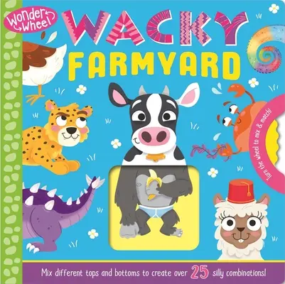 Zázračné koleso Bláznivý dvor: Zmiešajte a priraďte k sebe stolové knihy - Wonder Wheel Wacky Farmyard: Mix and Match Board Book